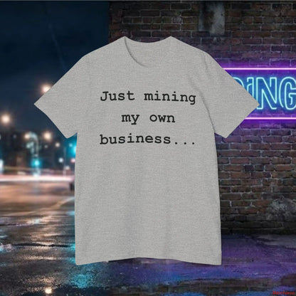 Mining My Own Business T-Shirt | Bitcoin Developer Code Tee | Funny Crypto Mining & Coder Shirt T-Shirt