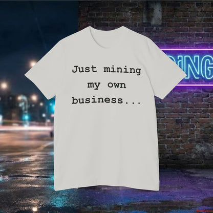 Mining My Own Business T-Shirt | Bitcoin Developer Code Tee | Funny Crypto Mining & Coder Shirt T-Shirt